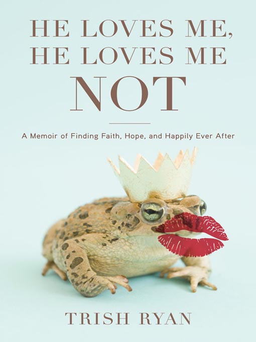Title details for He Loves Me, He Loves Me Not by Trish Ryan - Available